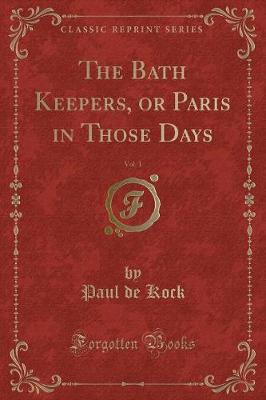 Book cover for The Bath Keepers, or Paris in Those Days, Vol. 1 (Classic Reprint)