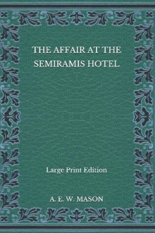 Cover of The Affair at the Semiramis Hotel - Large Print Edition