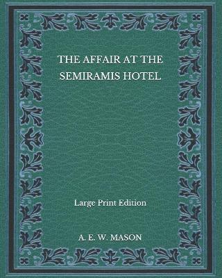 Book cover for The Affair at the Semiramis Hotel - Large Print Edition