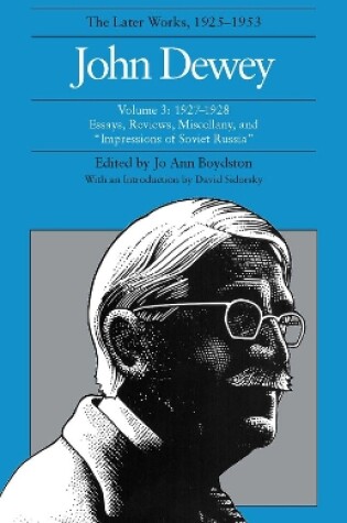 Cover of The Collected Works of John Dewey v. 3; 1927-1928, Essays, Reviews, Miscellany, and ""Impressions of Soviet Russia