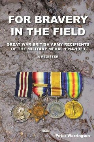 Cover of For Bravery in the Field Great War British Army Recipients of the Military Medal 1914-1920 a Register