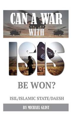 Book cover for Can a War With Isis Be Won? ISIL/Islamic State/Daesh