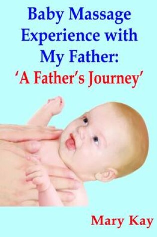 Cover of Baby Massage Experience with My Father: A Father's Journey