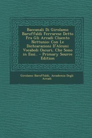 Cover of Baccanali Di Girolamo Baruffaldi Ferrarese Detto Fra Gli Arcadi Cluento Nettunio