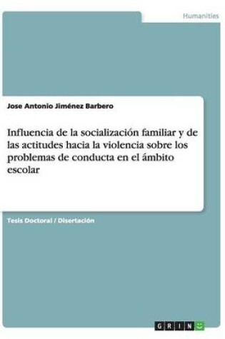 Cover of Influencia de la socializacion familiar y de las actitudes hacia la violencia sobre los problemas de conducta en el ambito escolar