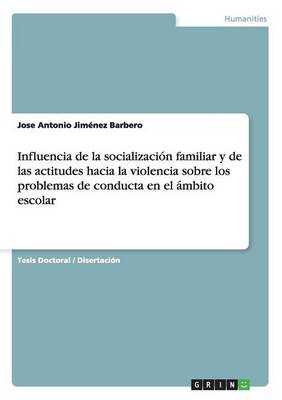 Book cover for Influencia de la socializacion familiar y de las actitudes hacia la violencia sobre los problemas de conducta en el ambito escolar
