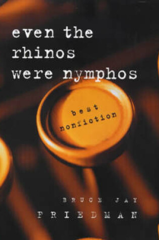 Cover of Even the Rhinos Were Nymphos