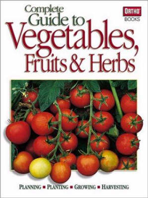 Book cover for Complete Guide to Vegetables, Fruits and Herbs