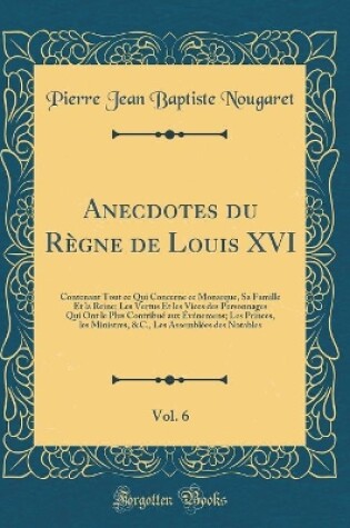 Cover of Anecdotes Du Règne de Louis XVI, Vol. 6