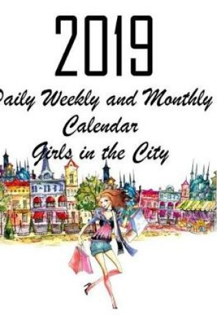 Cover of Daily Weekly & Monthly Calendar 2019 Girls in the City