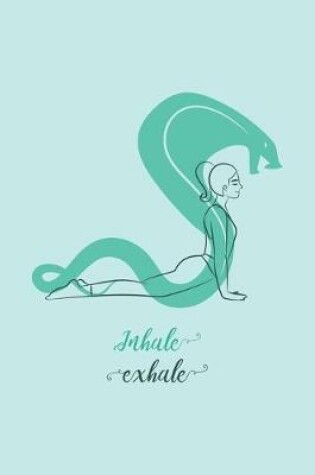 Cover of Inhale Exhale - Yoga Cobra Pose Notebook