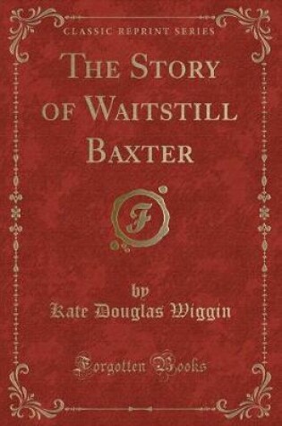 Cover of The Story of Waitstill Baxter (Classic Reprint)