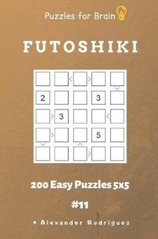 Cover of Puzzles for Brain - Futoshiki 200 Easy Puzzles 5x5 vol.11