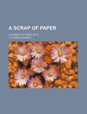 Book cover for A Scrap of Paper; A Comedy in Three Acts