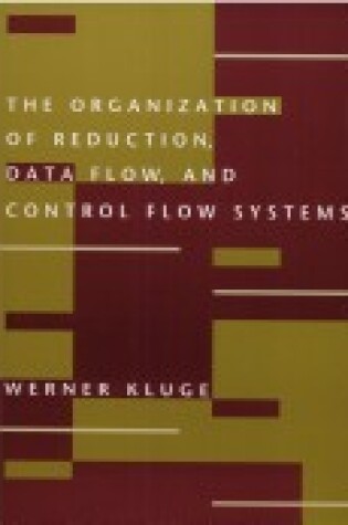 Cover of The Organization of Reduction, Data Flow and Control Flow Systems