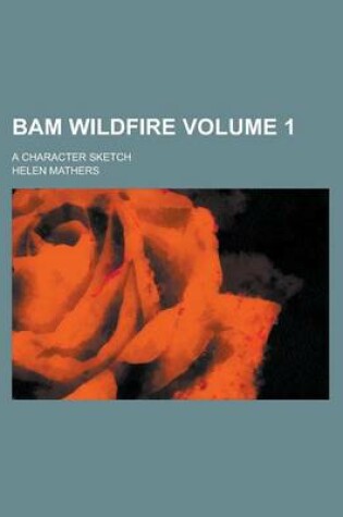 Cover of Bam Wildfire; A Character Sketch Volume 1