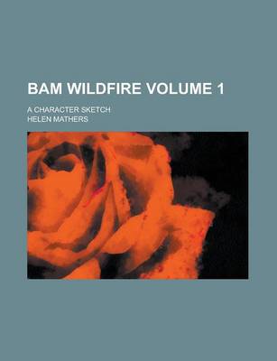 Book cover for Bam Wildfire; A Character Sketch Volume 1