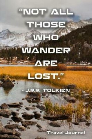 Cover of "Not All Those Who Wander Are Lost." - J.R.R. Tolkien
