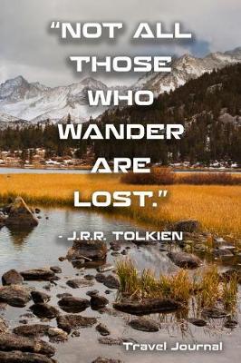 Book cover for "Not All Those Who Wander Are Lost." - J.R.R. Tolkien