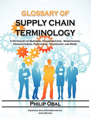 Book cover for Glossary of Supply Chain Terminology. A Dictionary on Business, Transportation, Warehousing, Manufacturing, Purchasing, Technology, and More!