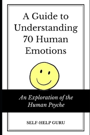 Cover of A Guide to Understanding 70 Human Emotions