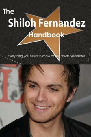 Cover of The Shiloh Fernandez Handbook - Everything You Need to Know about Shiloh Fernandez