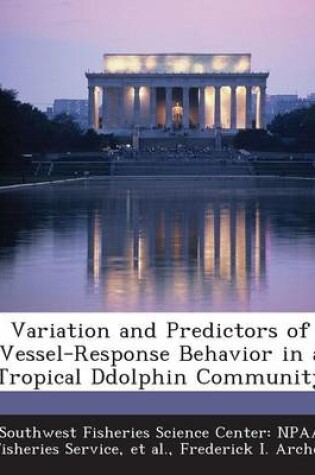 Cover of Variation and Predictors of Vessel-Response Behavior in a Tropical Ddolphin Community