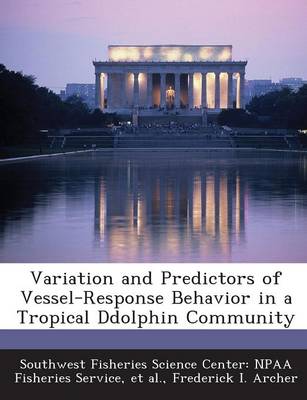 Book cover for Variation and Predictors of Vessel-Response Behavior in a Tropical Ddolphin Community