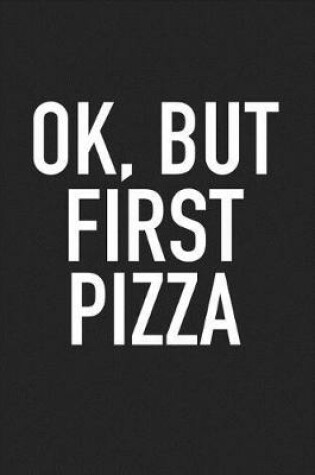 Cover of Ok But First Pizza