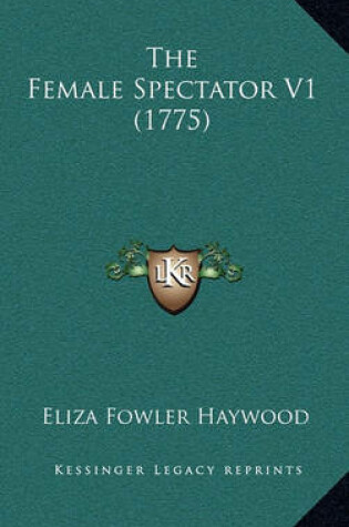 Cover of The Female Spectator V1 (1775)