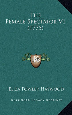 Book cover for The Female Spectator V1 (1775)