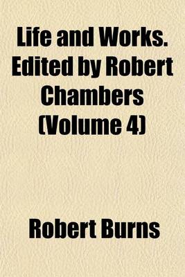 Book cover for Life and Works. Edited by Robert Chambers (Volume 4)