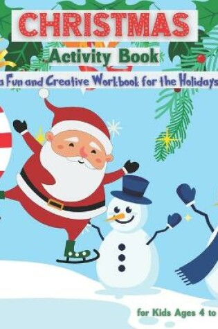 Cover of Christmas Activity Book for Kids Ages 4 to 8 - a Fun and Creative Workbook for the Holidays