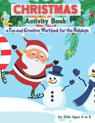 Book cover for Christmas Activity Book for Kids Ages 4 to 8 - a Fun and Creative Workbook for the Holidays