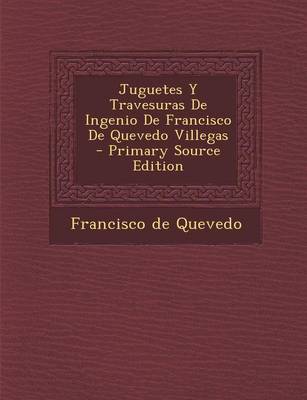 Book cover for Juguetes y Travesuras de Ingenio de Francisco de Quevedo Villegas - Primary Source Edition