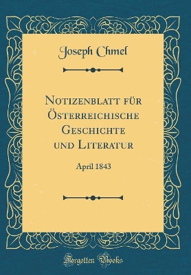 Book cover for Notizenblatt für Österreichische Geschichte und Literatur: April 1843 (Classic Reprint)