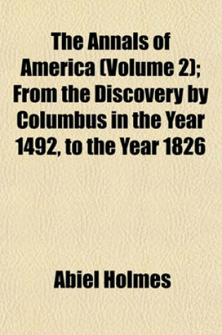 Cover of The Annals of America (Volume 2); From the Discovery by Columbus in the Year 1492, to the Year 1826