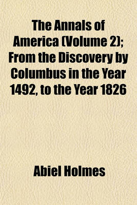 Book cover for The Annals of America (Volume 2); From the Discovery by Columbus in the Year 1492, to the Year 1826