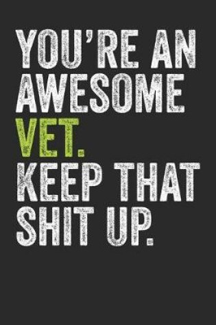 Cover of You're An Awesome Vet Keep That Shit Up