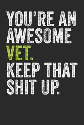 Book cover for You're An Awesome Vet Keep That Shit Up