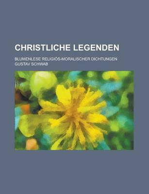 Book cover for Christliche Legenden; Blumenlese Religios-Moralischer Dichtungen