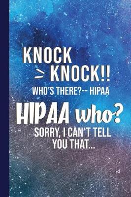 Book cover for Knock Knock! Who's There? Hipaa. Hipaa Who? Sorry, I Can't Tell You That.