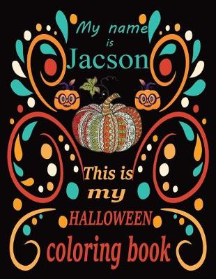 Book cover for My name is Jacson This is my HALLOWEEN coloring book