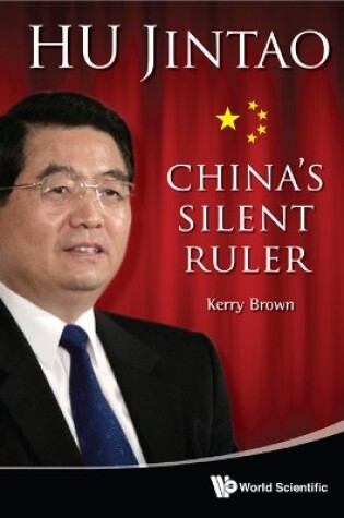 Cover of Hu Jintao: China's Silent Ruler