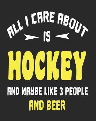 Book cover for All I Care About is Hockey and Maybe Like 3 People and Beer