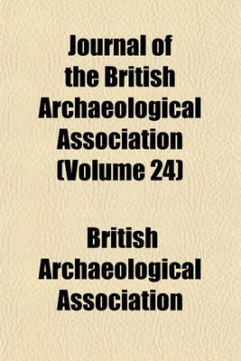 Book cover for Journal of the British Archaeological Association (Volume 24)