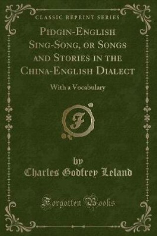 Cover of Pidgin-English Sing-Song, or Songs and Stories in the China-English Dialect