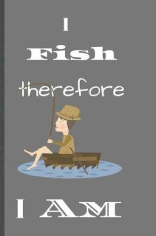 Cover of I Fish therefore I am