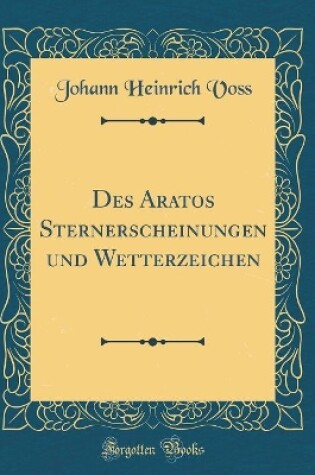 Cover of Des Aratos Sternerscheinungen und Wetterzeichen (Classic Reprint)