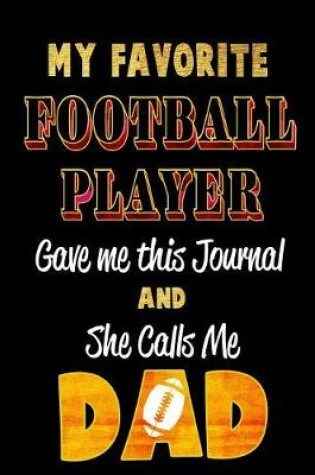 Cover of My Favorite Football Player Gave Me This Journal and She Calls Me Dad